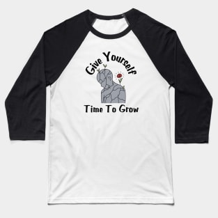 Give Yourself Time To Grow Baseball T-Shirt